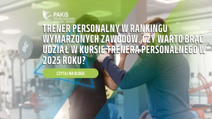 Trener personalny w rankingu wymarzonych zawodów. Czy warto brać udział w kursie trenera personalnego w 2025 roku