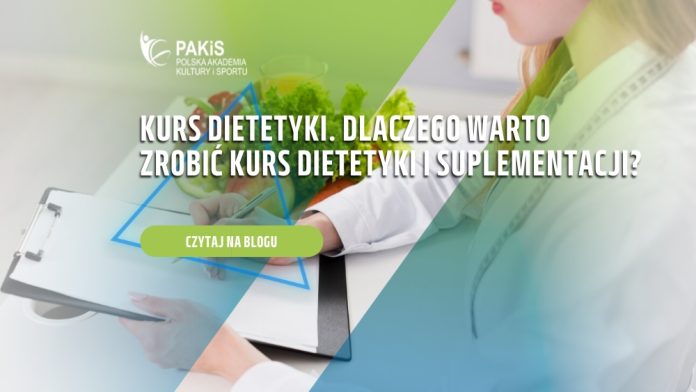 Kurs dietetyki. Dlaczego warto zrobić kurs dietetyki i suplementacji