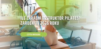 Ile zarabia instruktor pilates Zarobki w 2026 roku