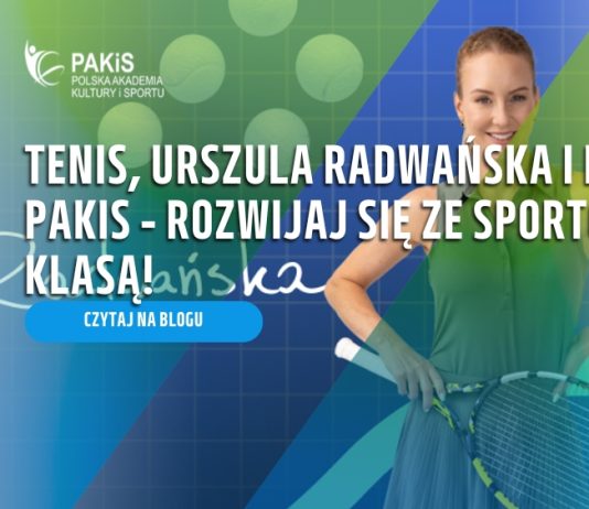 Tenis, Urszula Radwańska i kursy PAKiS – rozwijaj się ze sportową klasą!