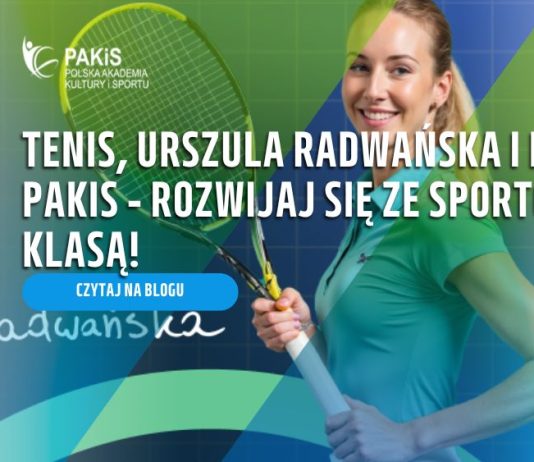 Tenis, Urszula Radwańska i kursy PAKiS – rozwijaj się ze sportową klasą!