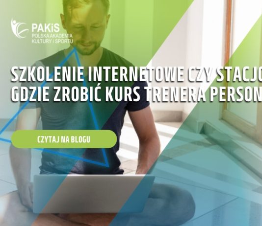 Szkolenie internetowe czy stacjonarne. Gdzie zrobić kurs trenera personalnego