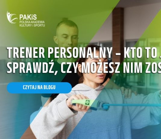 Trener personalny – kto to jest Sprawdź, czy możesz nim zostać!