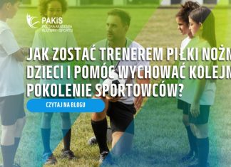 Jak zostać trenerem piłki nożnej dzieci i pomóc wychować kolejne pokolenie sportowców