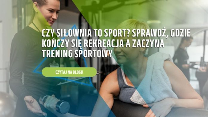 Czy siłownia to sport Sprawdź, gdzie kończy się rekreacja, a zaczyna trening sportowy