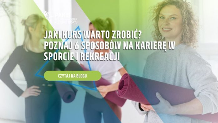 Jaki kurs warto zrobić Poznaj 6 sposobów na karierę w sporcie i rekreacji