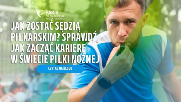Sprawdź, jak zostać sędzią piłkarskim
