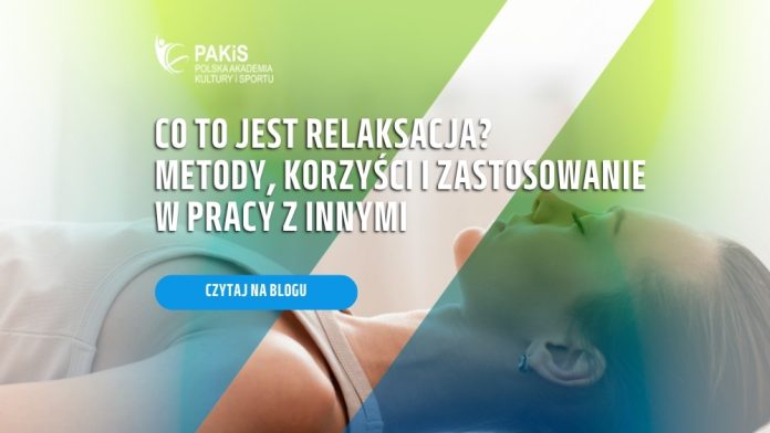 Co to jest relaksacja? Metody, korzyści i zastosowanie w pracy z innymi