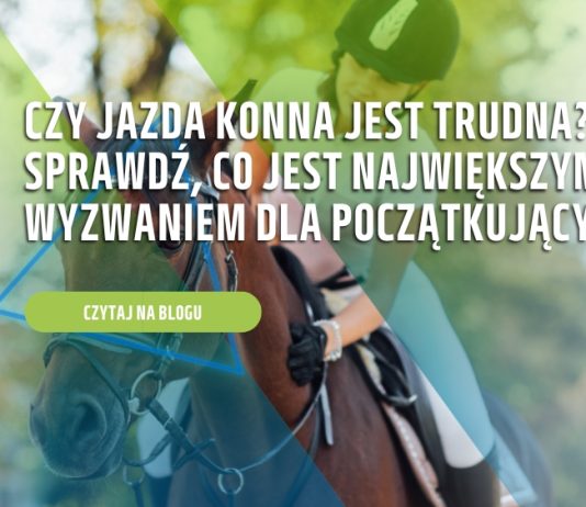 Czy jazda konna jest trudna? Sprawdź, co jest największym wyzwaniem dla początkujących