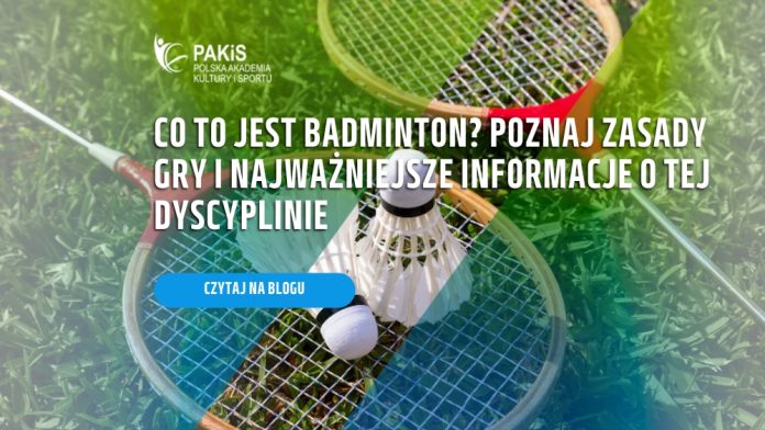 Co to jest badminton? Poznaj zasady gry i najważniejsze informacje o tej dyscyplinie