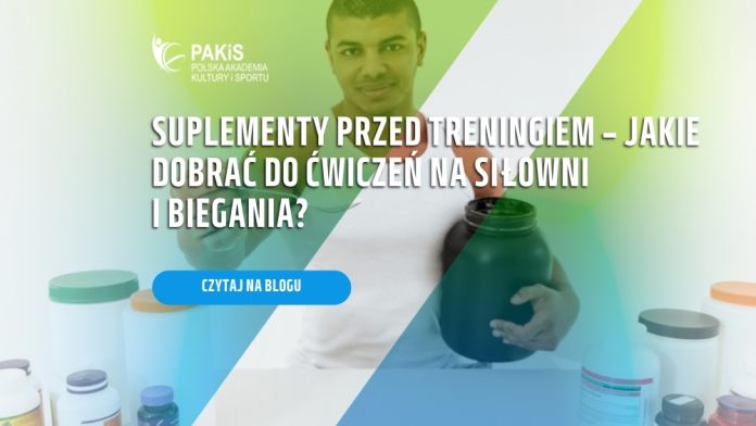 Suplementy przed treningiem – jakie dobrać do ćwiczeń na siłowni i biegania?